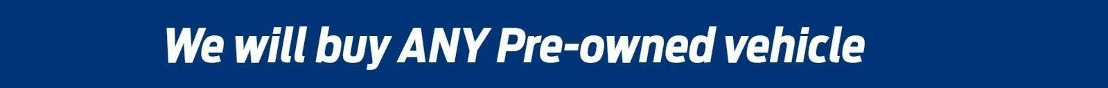 We will buy ANY Pre-owned vehicle